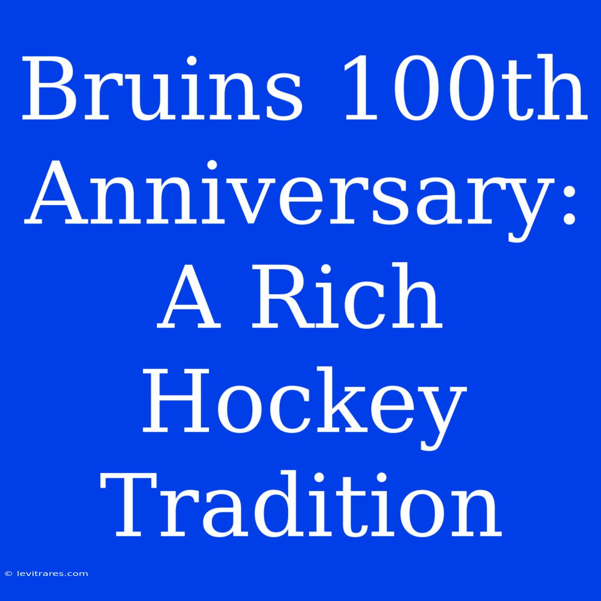 Bruins 100th Anniversary: A Rich Hockey Tradition 