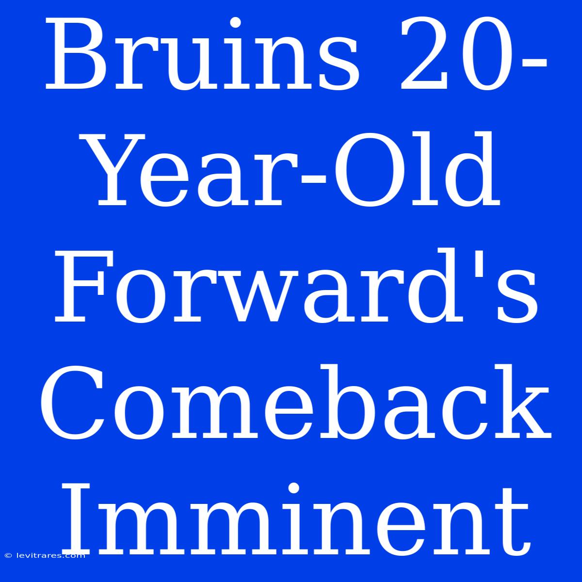 Bruins 20-Year-Old Forward's Comeback Imminent