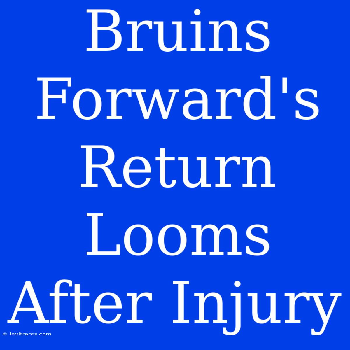 Bruins Forward's Return Looms After Injury