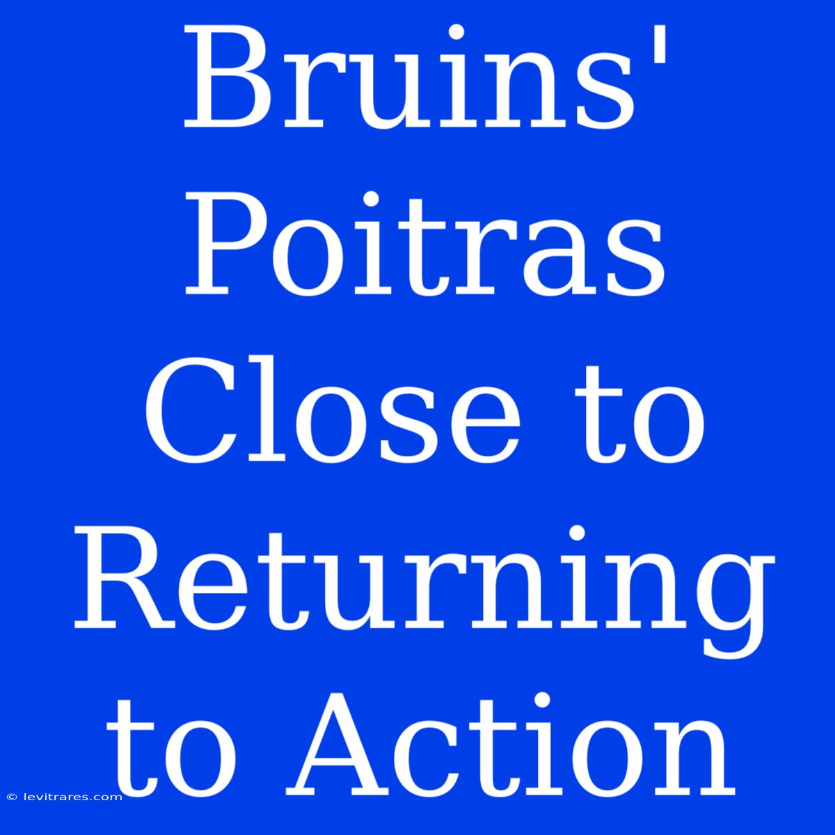 Bruins' Poitras Close To Returning To Action