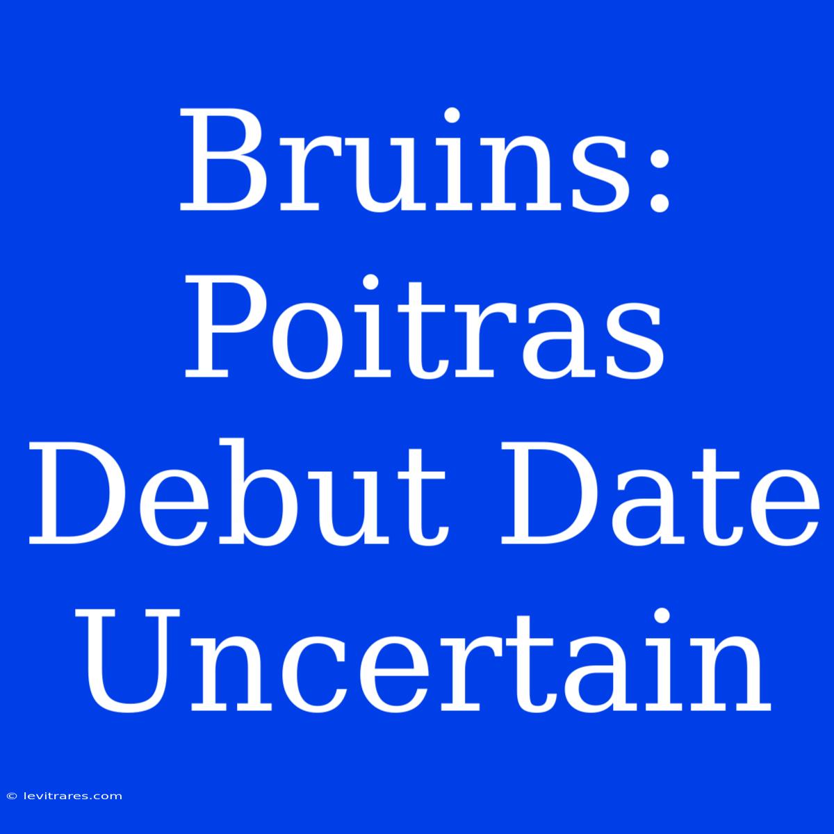 Bruins: Poitras Debut Date Uncertain 