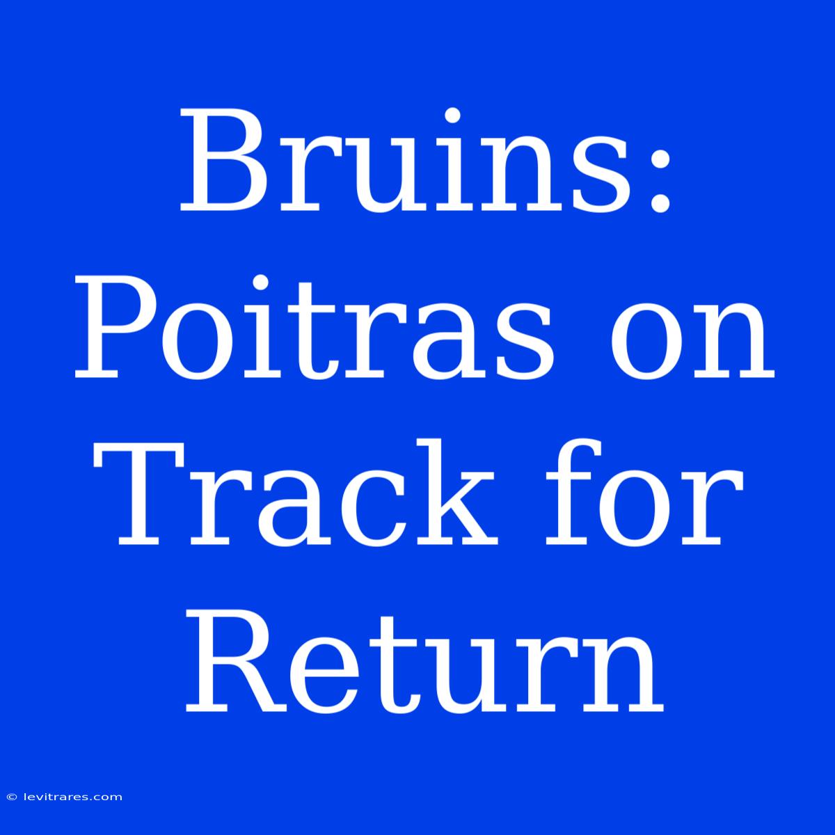 Bruins: Poitras On Track For Return  