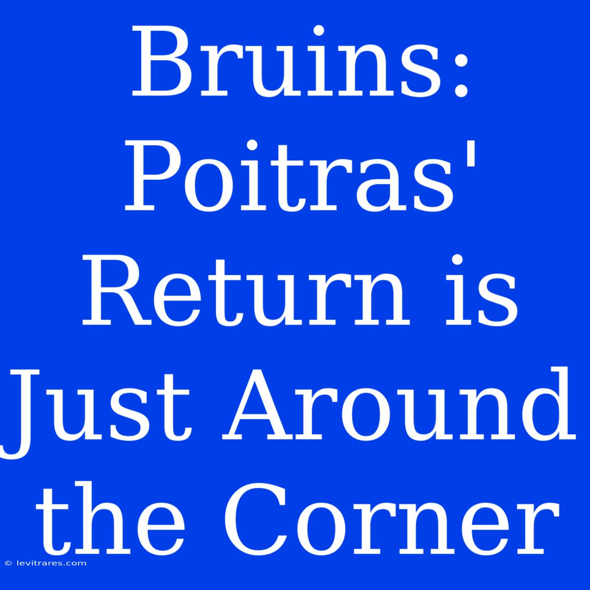 Bruins: Poitras' Return Is Just Around The Corner