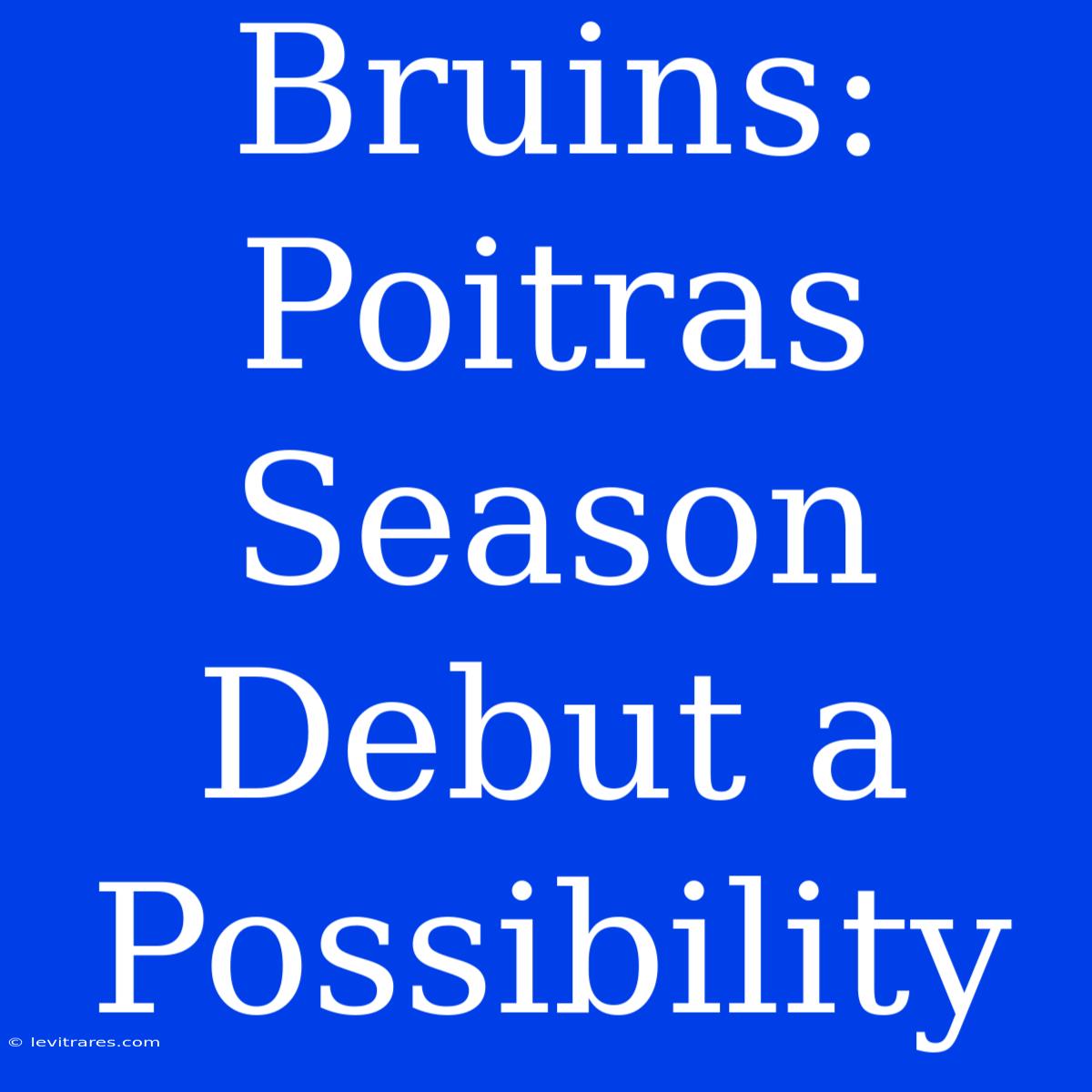 Bruins: Poitras Season Debut A Possibility