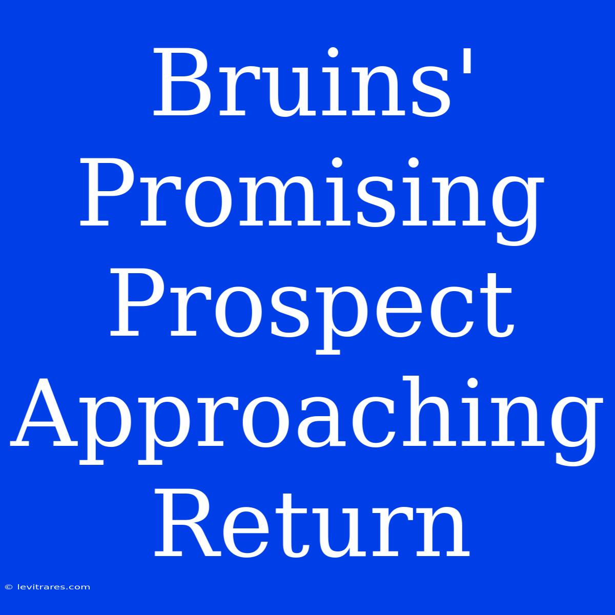 Bruins' Promising Prospect Approaching Return