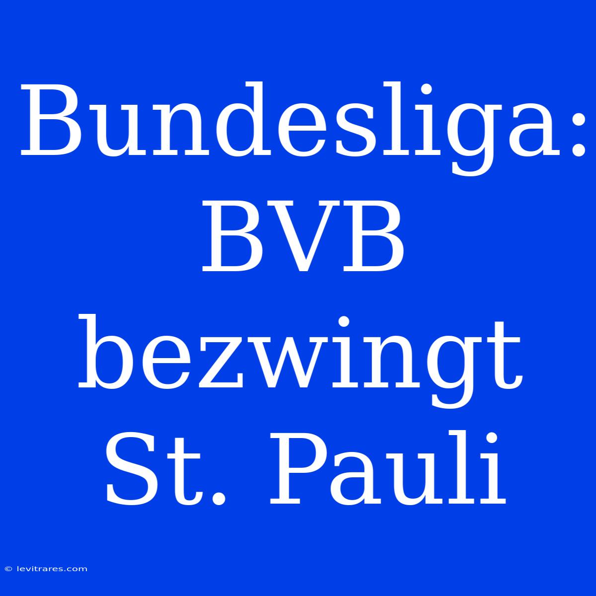 Bundesliga: BVB Bezwingt St. Pauli