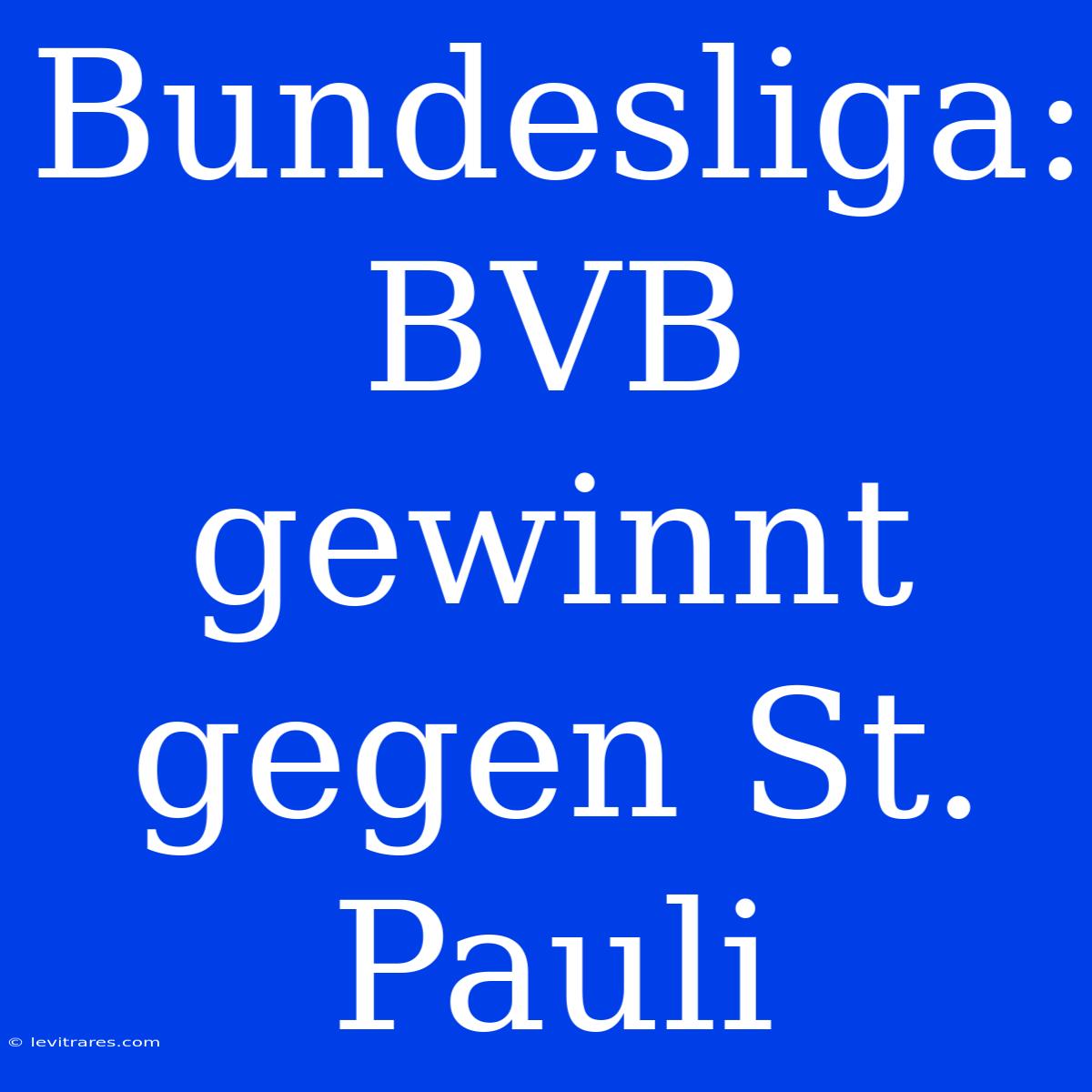 Bundesliga: BVB Gewinnt Gegen St. Pauli