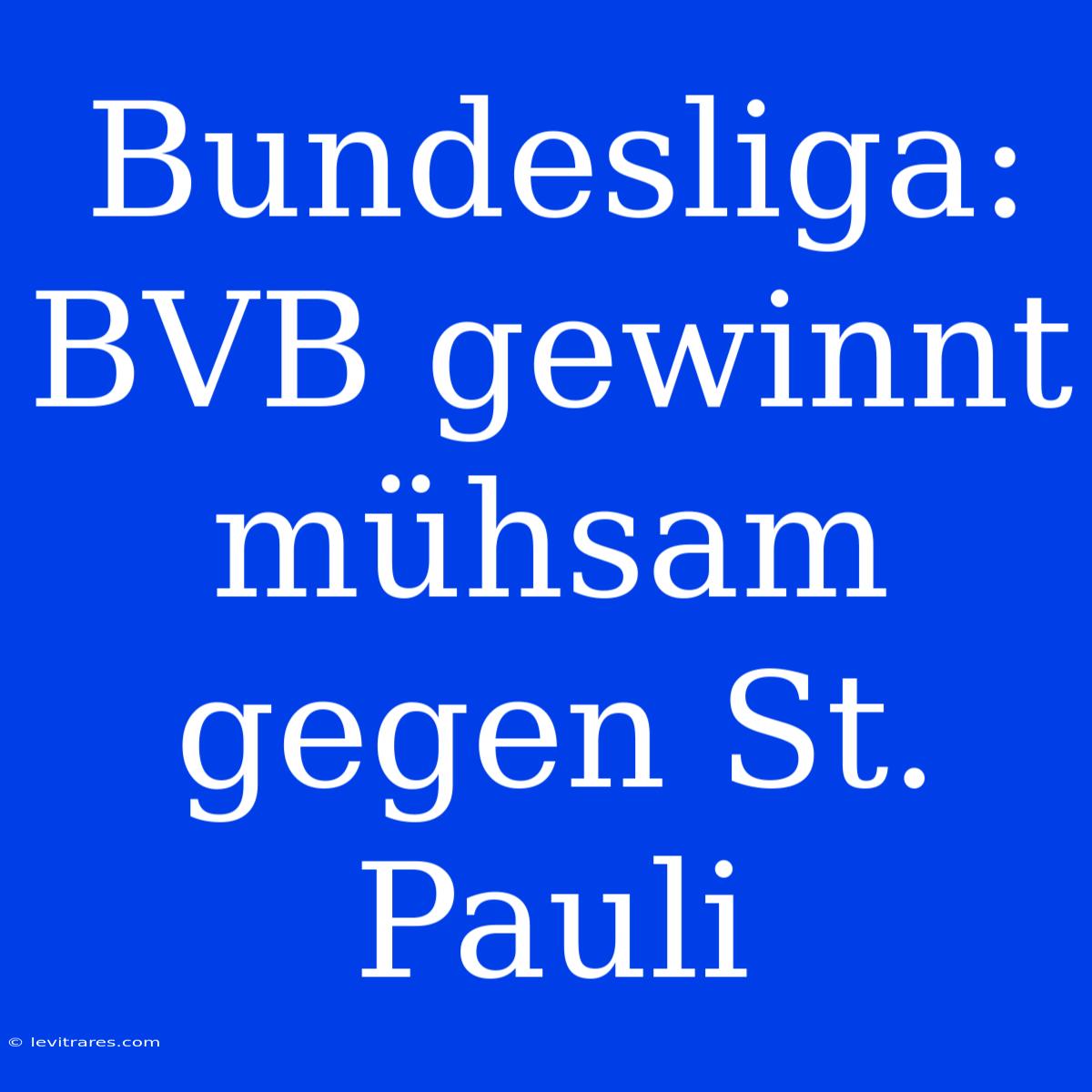 Bundesliga: BVB Gewinnt Mühsam Gegen St. Pauli