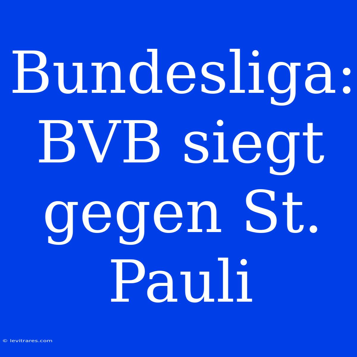 Bundesliga: BVB Siegt Gegen St. Pauli