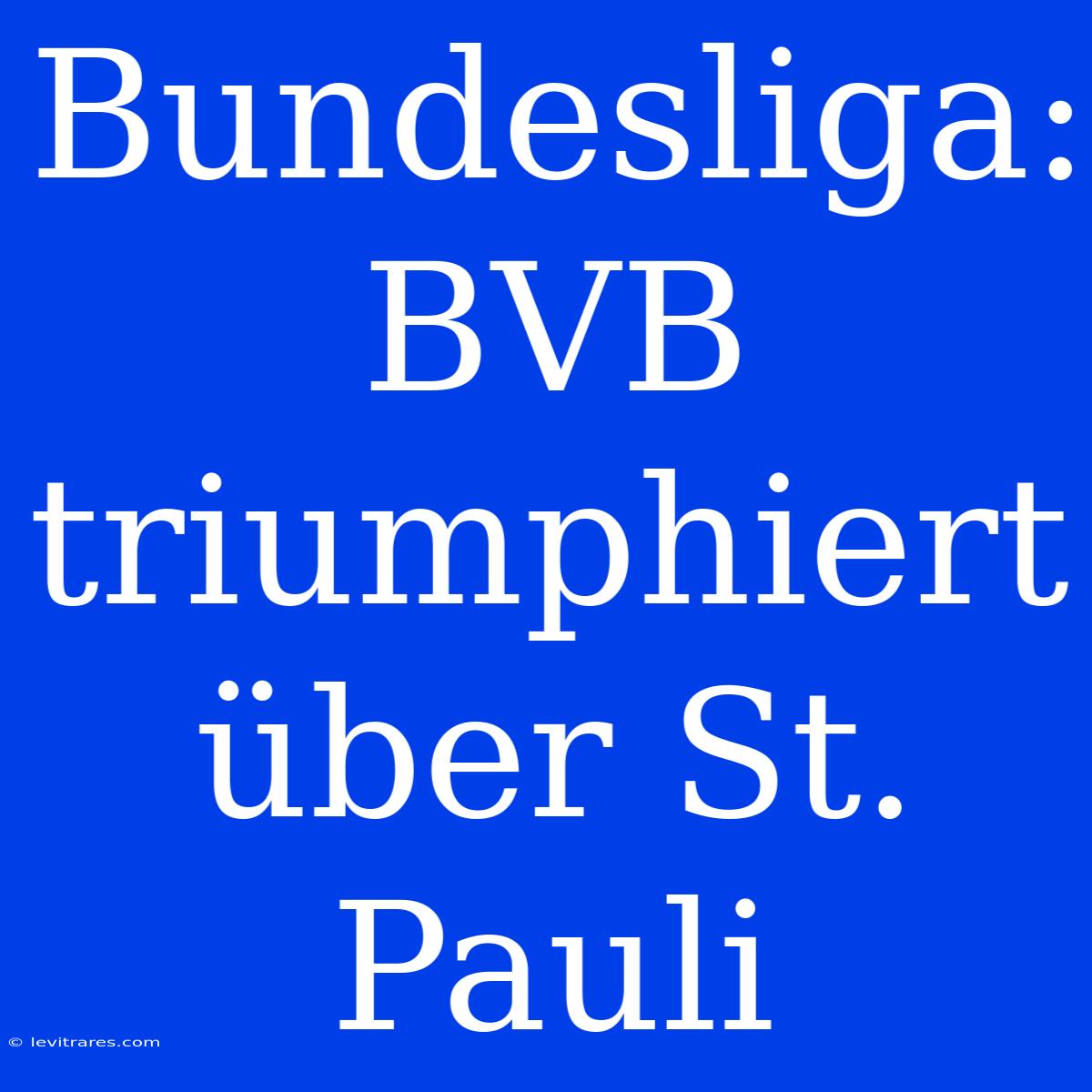 Bundesliga: BVB Triumphiert Über St. Pauli