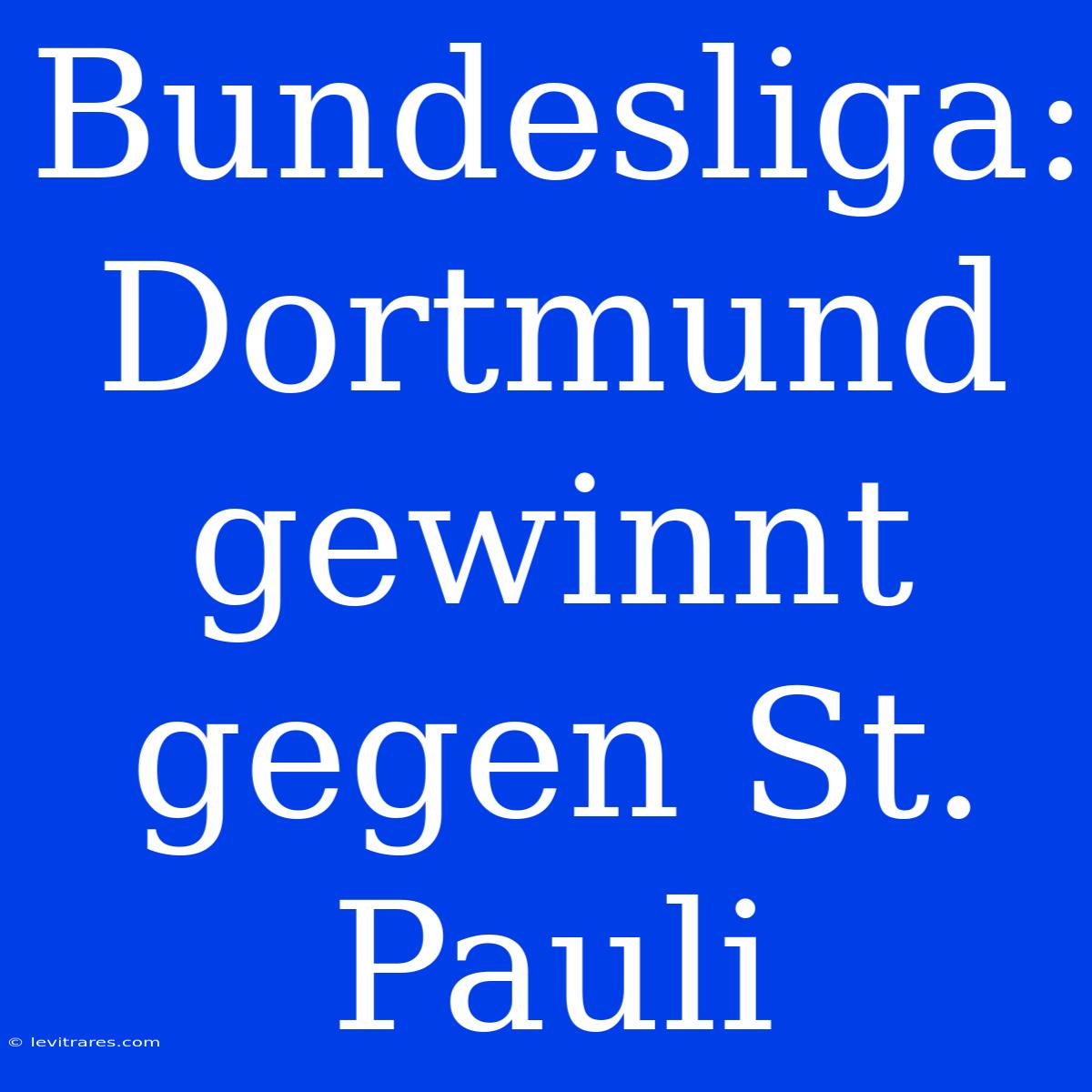 Bundesliga: Dortmund Gewinnt Gegen St. Pauli