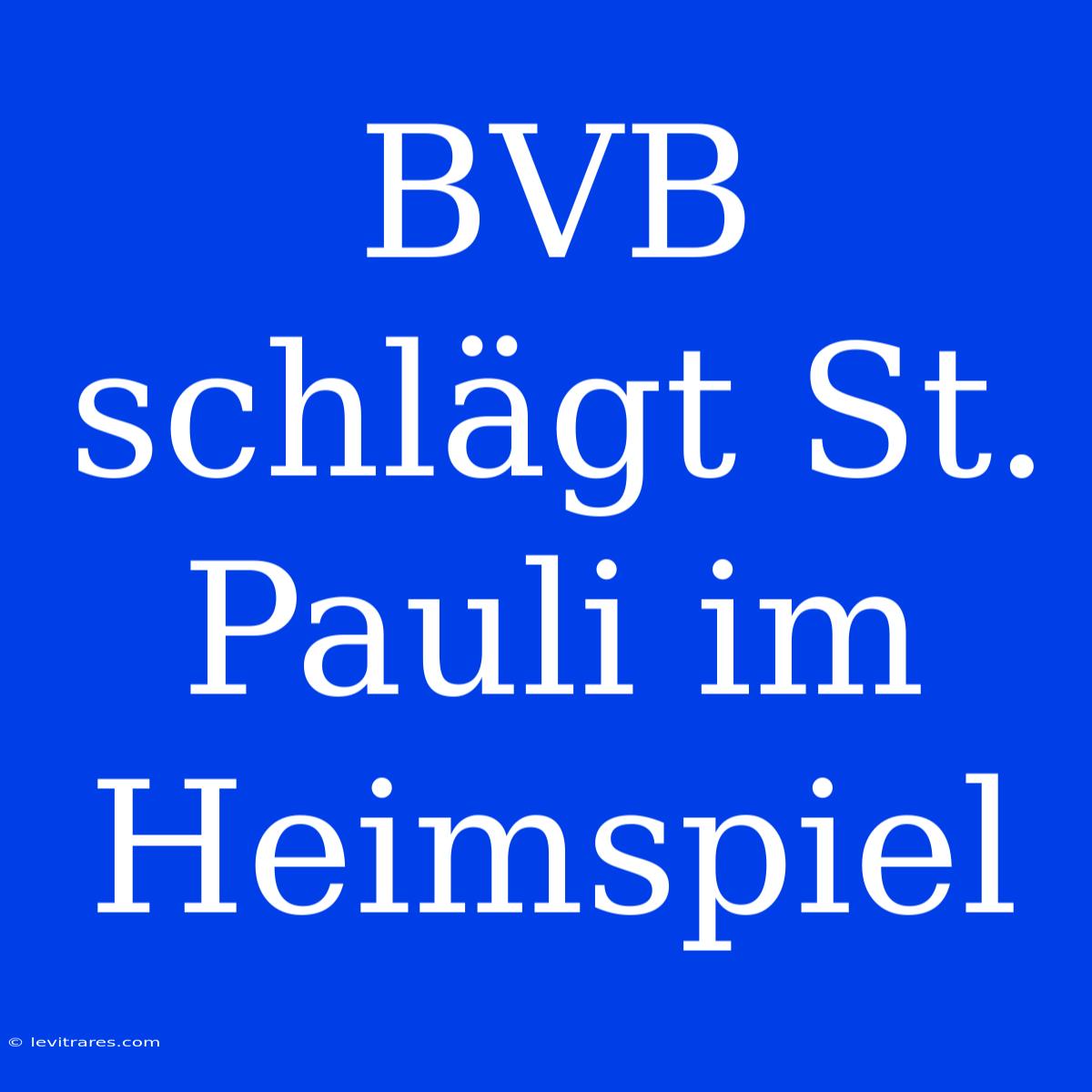 BVB Schlägt St. Pauli Im Heimspiel 