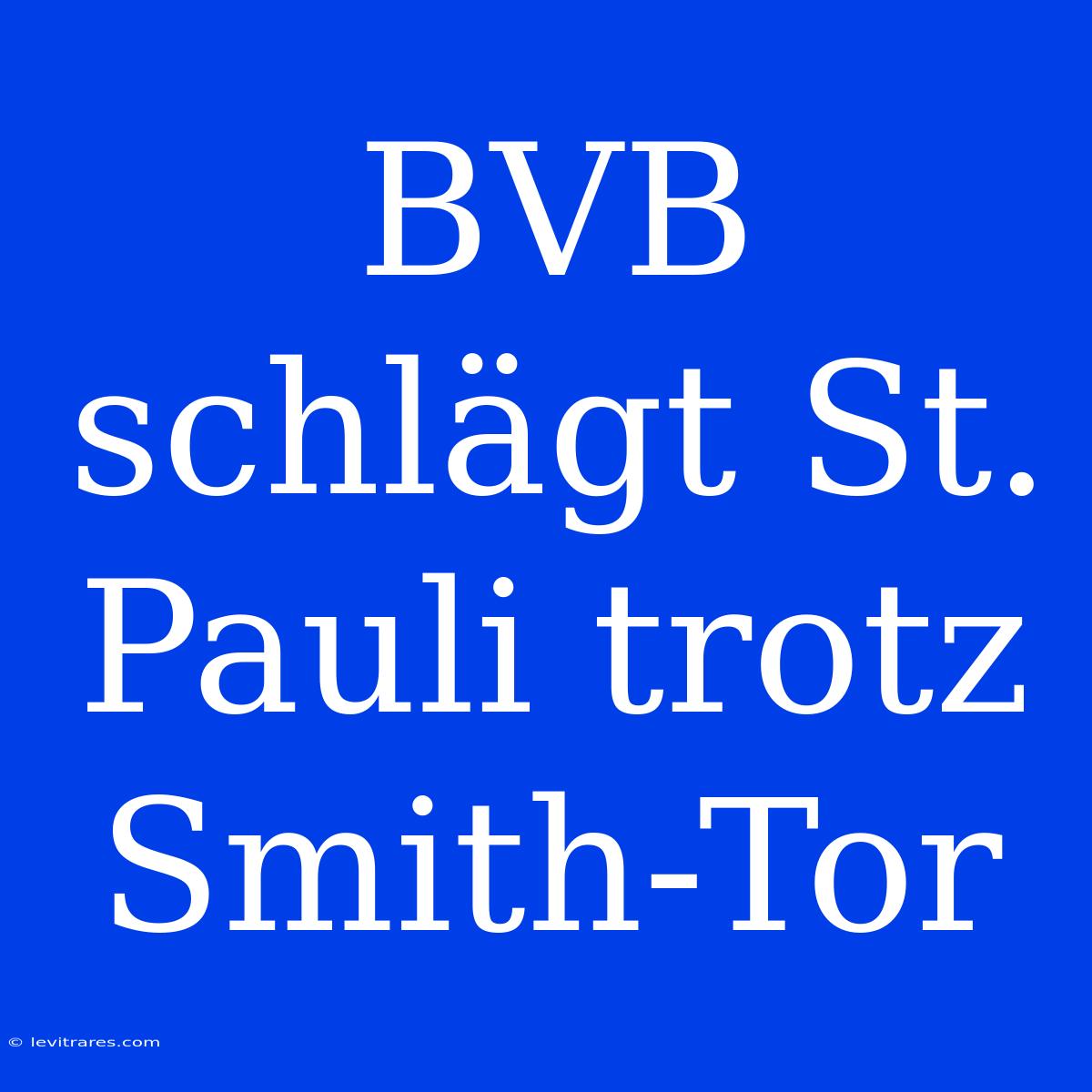 BVB Schlägt St. Pauli Trotz Smith-Tor