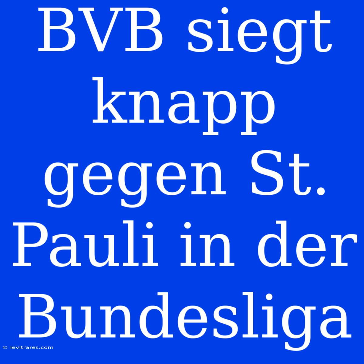 BVB Siegt Knapp Gegen St. Pauli In Der Bundesliga