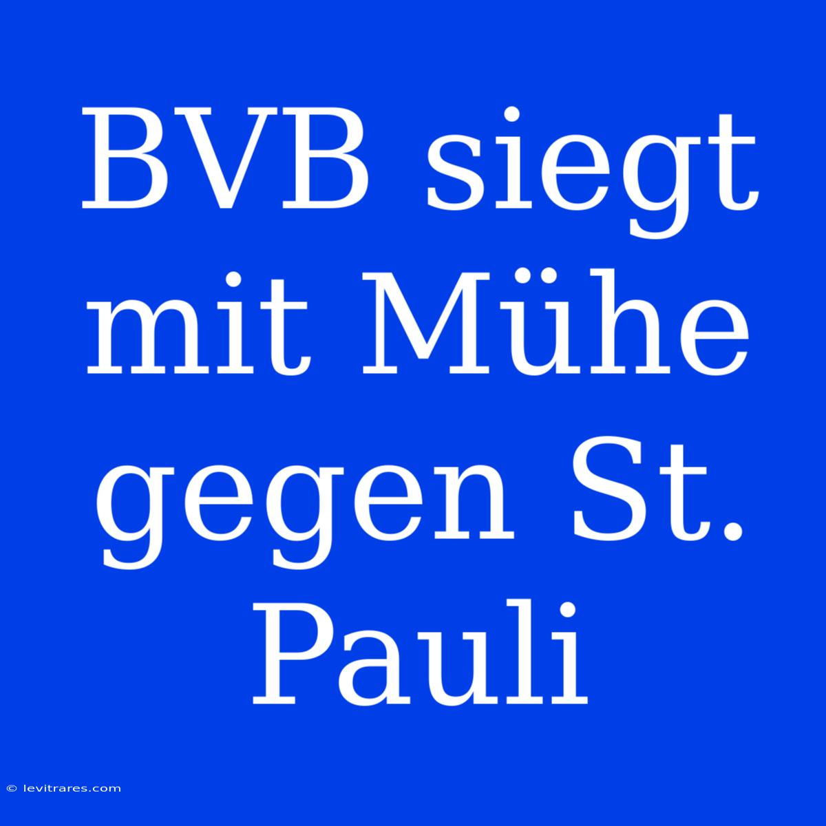 BVB Siegt Mit Mühe Gegen St. Pauli