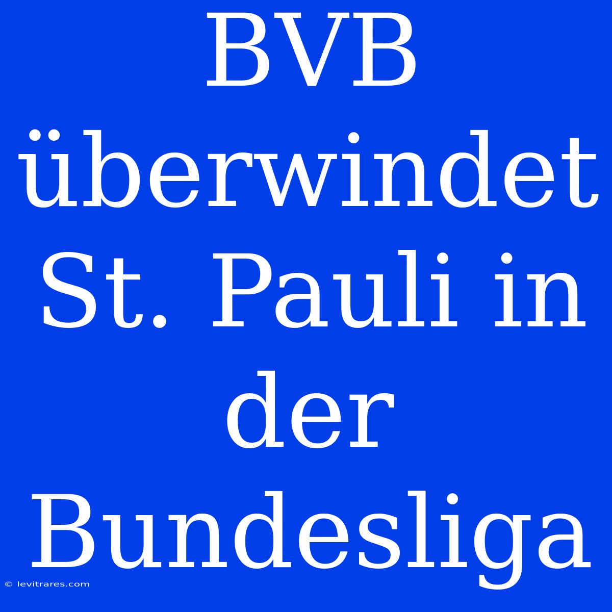 BVB Überwindet St. Pauli In Der Bundesliga