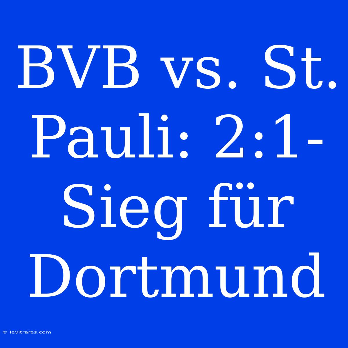 BVB Vs. St. Pauli: 2:1-Sieg Für Dortmund