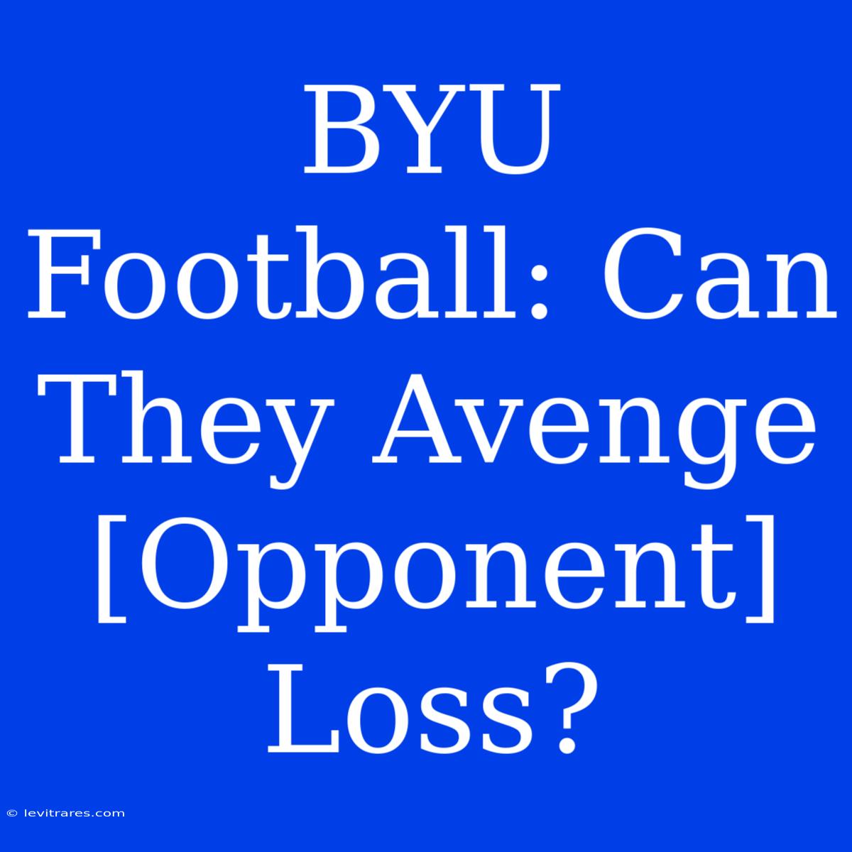 BYU Football: Can They Avenge [Opponent] Loss?