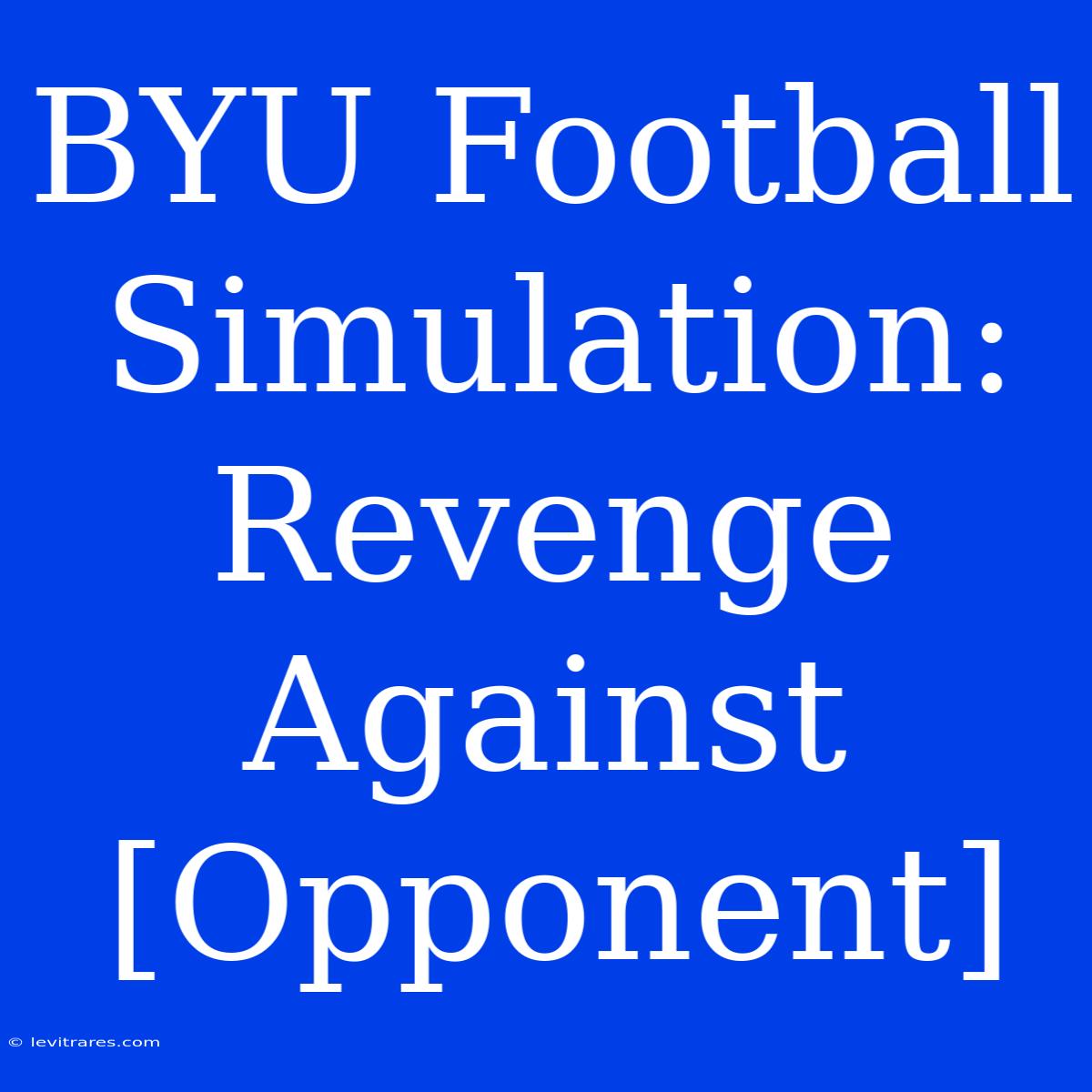 BYU Football Simulation: Revenge Against [Opponent]