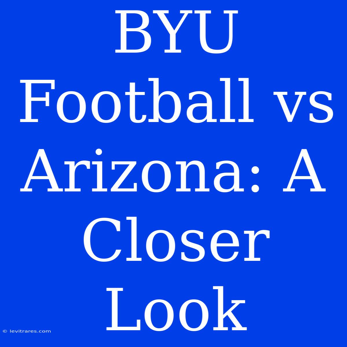 BYU Football Vs Arizona: A Closer Look