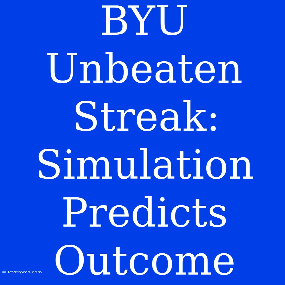 BYU Unbeaten Streak: Simulation Predicts Outcome