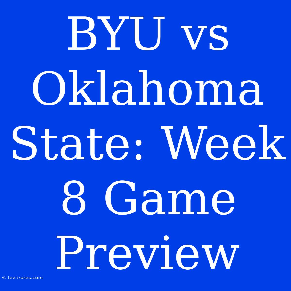 BYU Vs Oklahoma State: Week 8 Game Preview