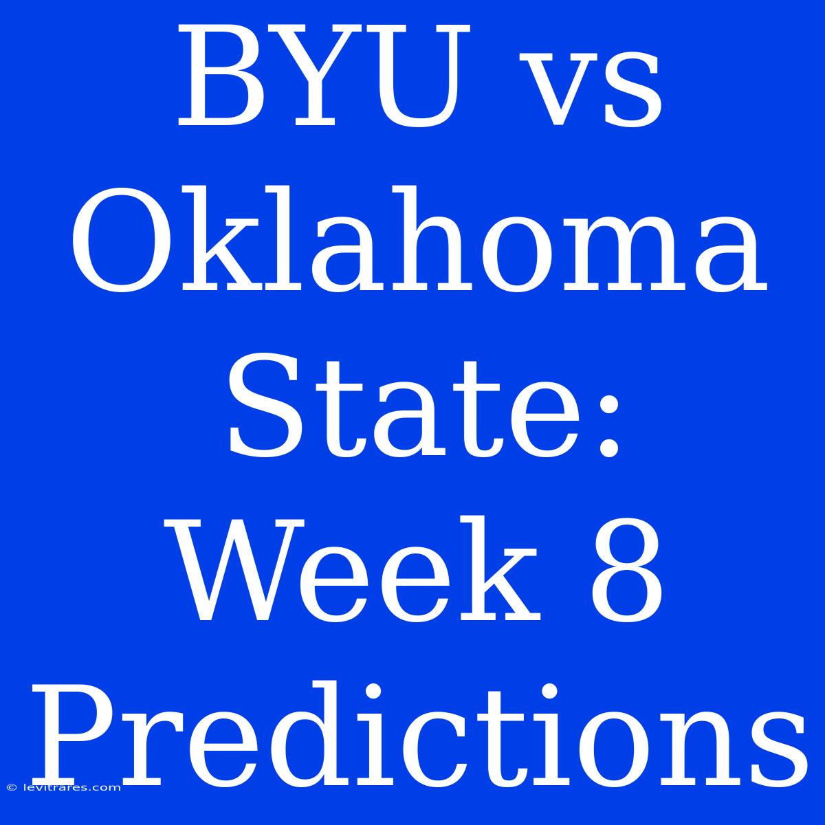 BYU Vs Oklahoma State: Week 8 Predictions