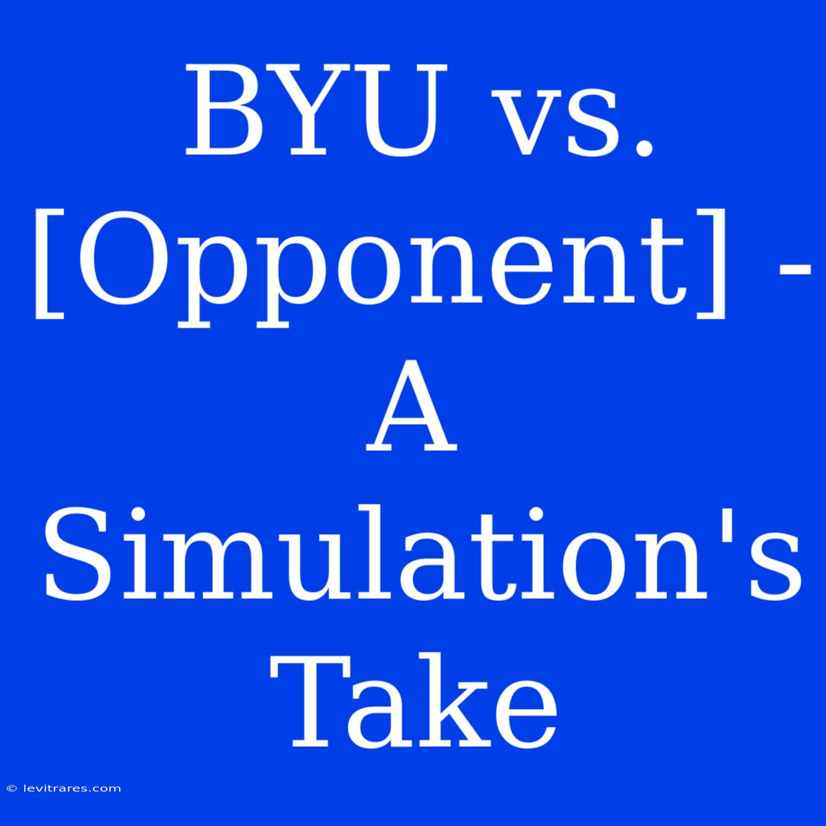 BYU Vs. [Opponent] - A Simulation's Take