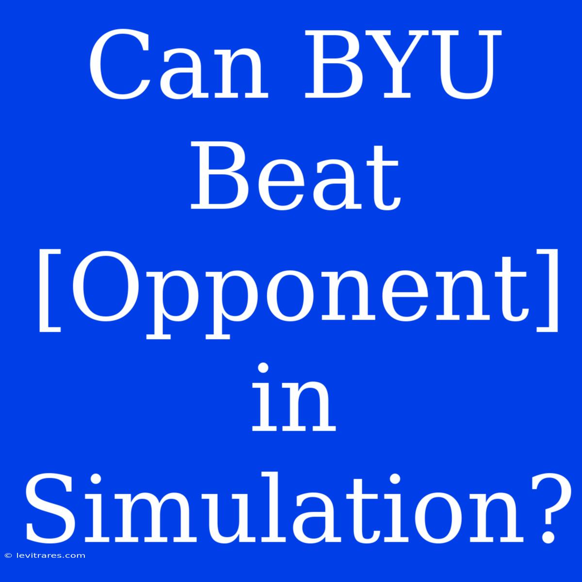 Can BYU Beat [Opponent] In Simulation?