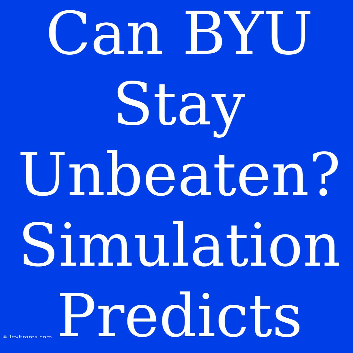 Can BYU Stay Unbeaten? Simulation Predicts