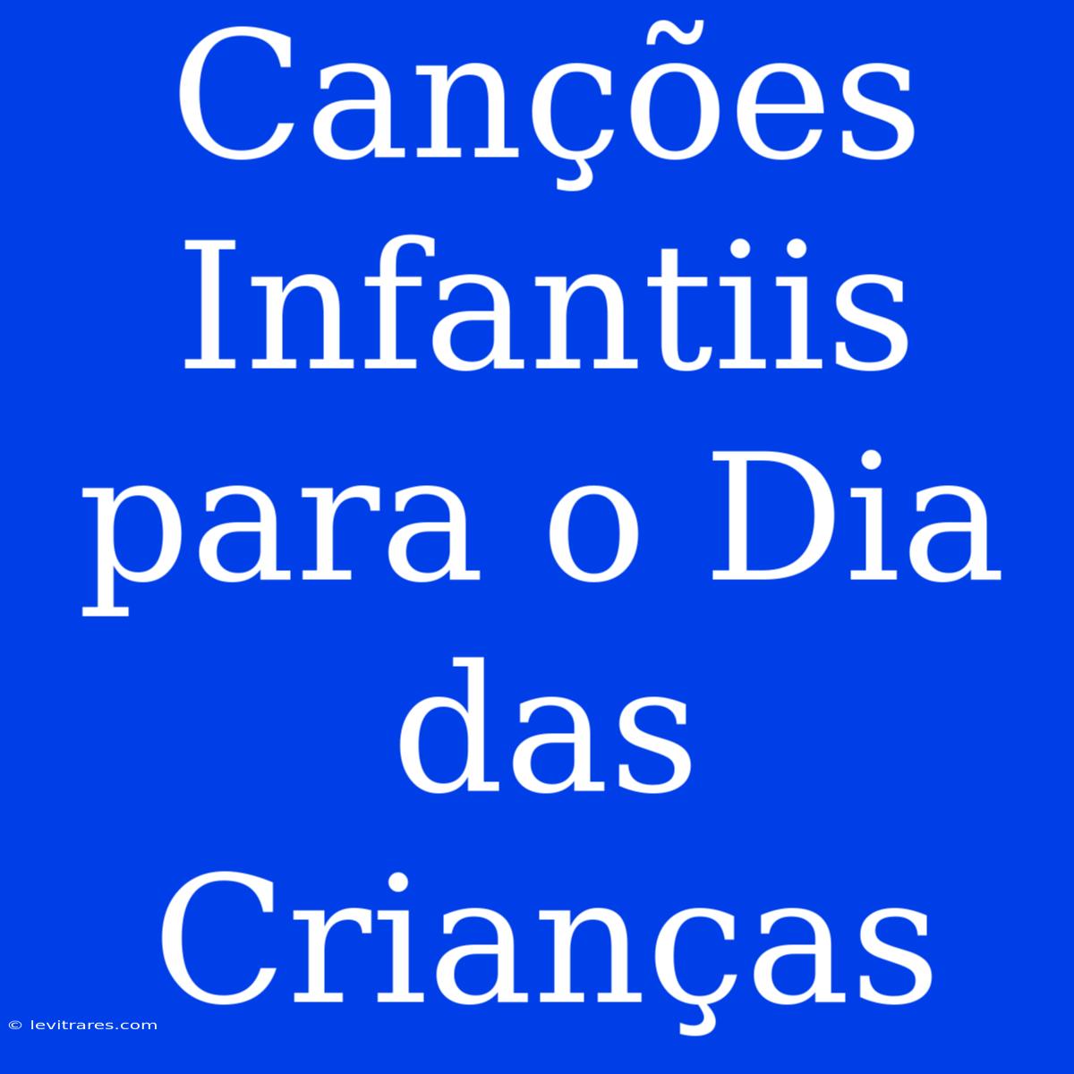 Canções Infantiis Para O Dia Das Crianças 