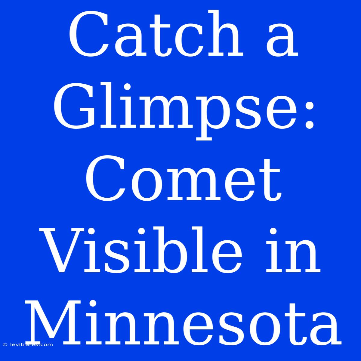 Catch A Glimpse: Comet Visible In Minnesota