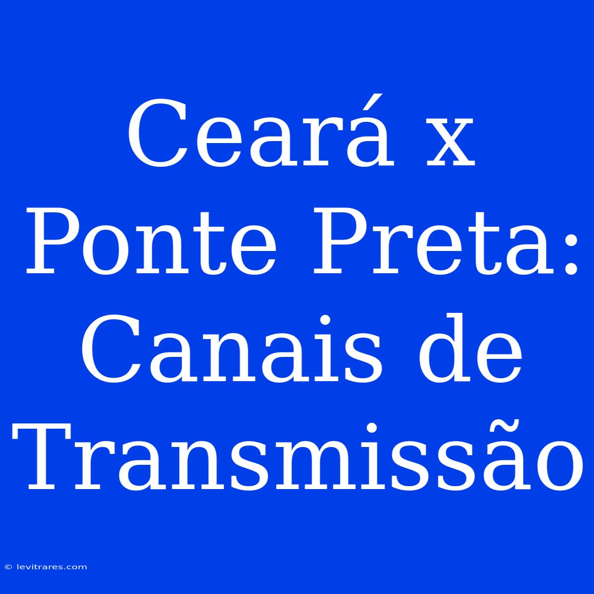 Ceará X Ponte Preta: Canais De Transmissão