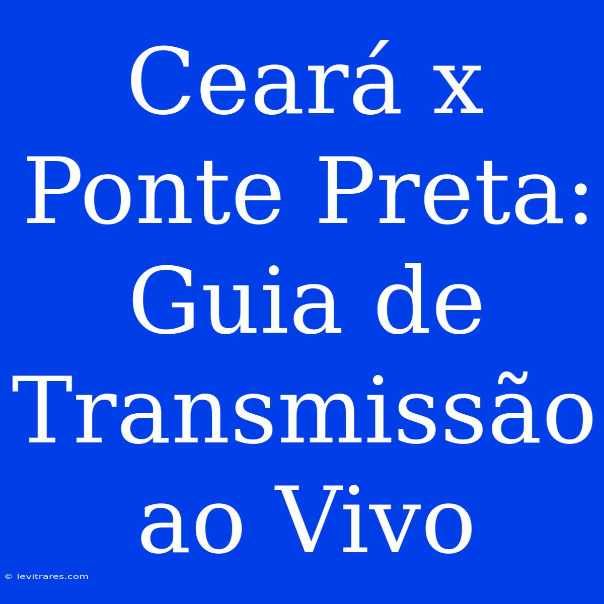 Ceará X Ponte Preta: Guia De Transmissão Ao Vivo