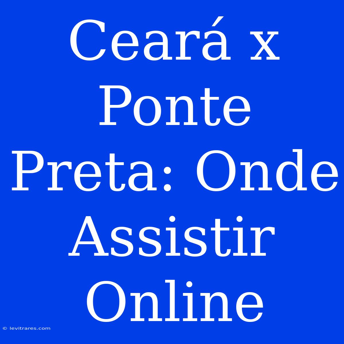 Ceará X Ponte Preta: Onde Assistir Online