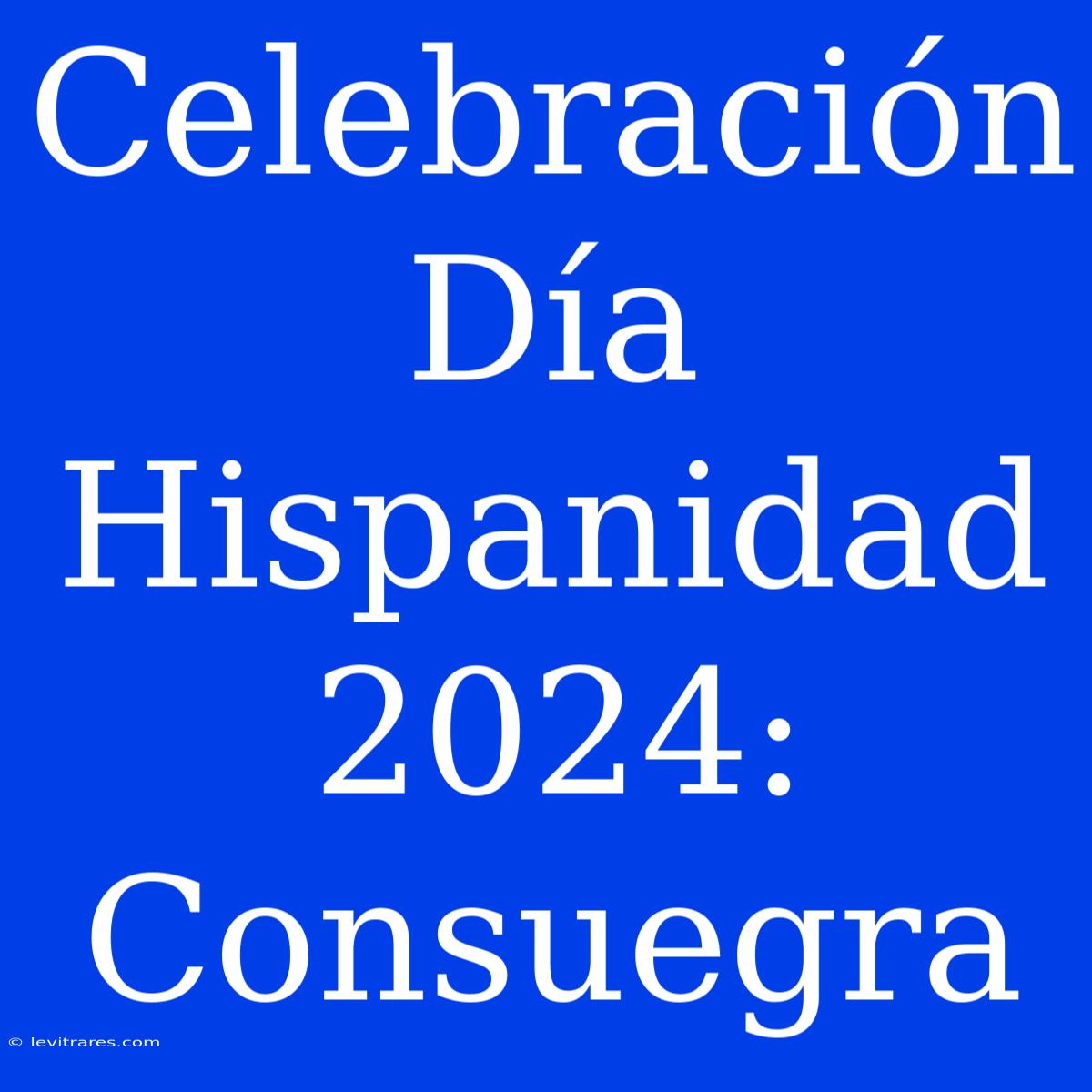 Celebración Día Hispanidad 2024: Consuegra