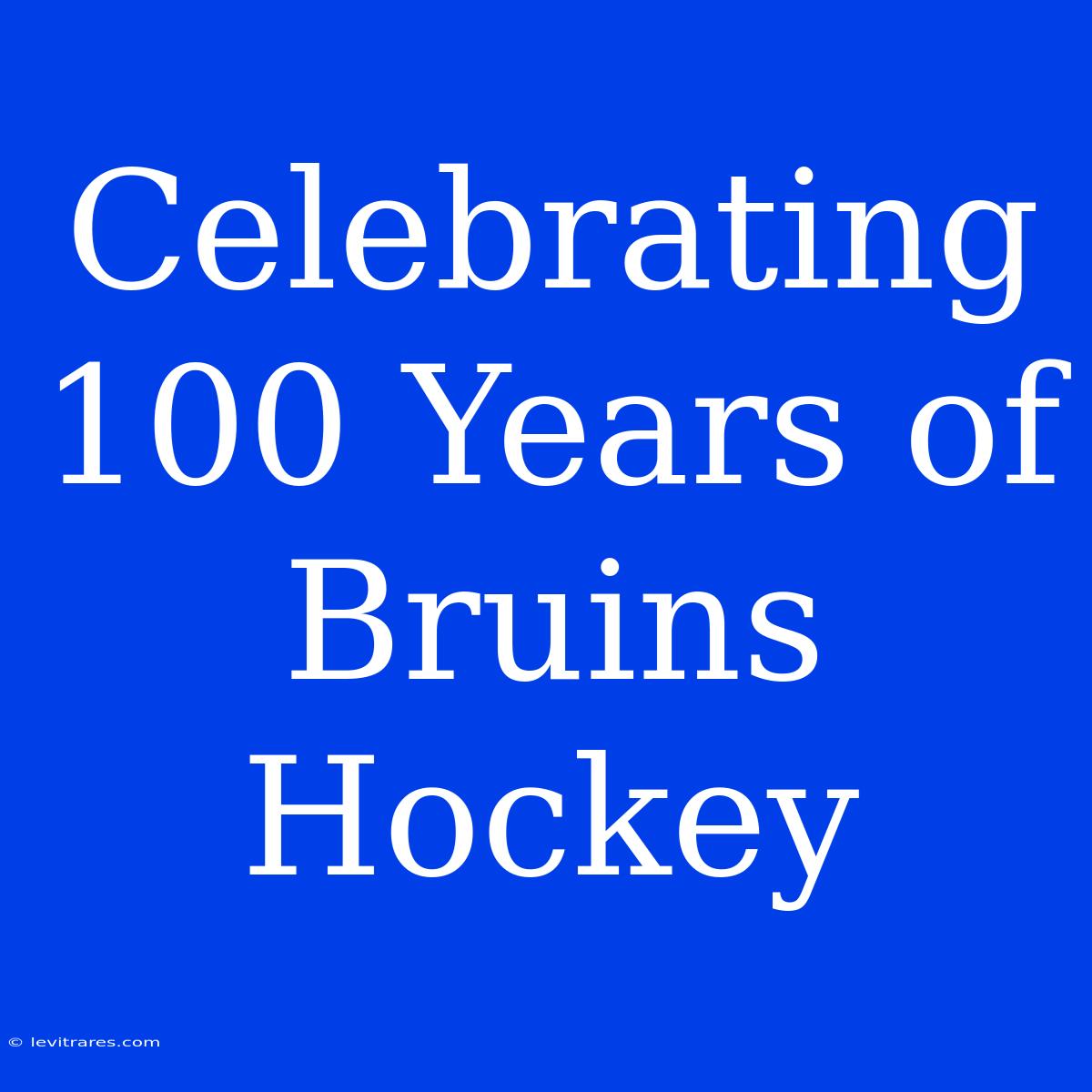 Celebrating 100 Years Of Bruins Hockey