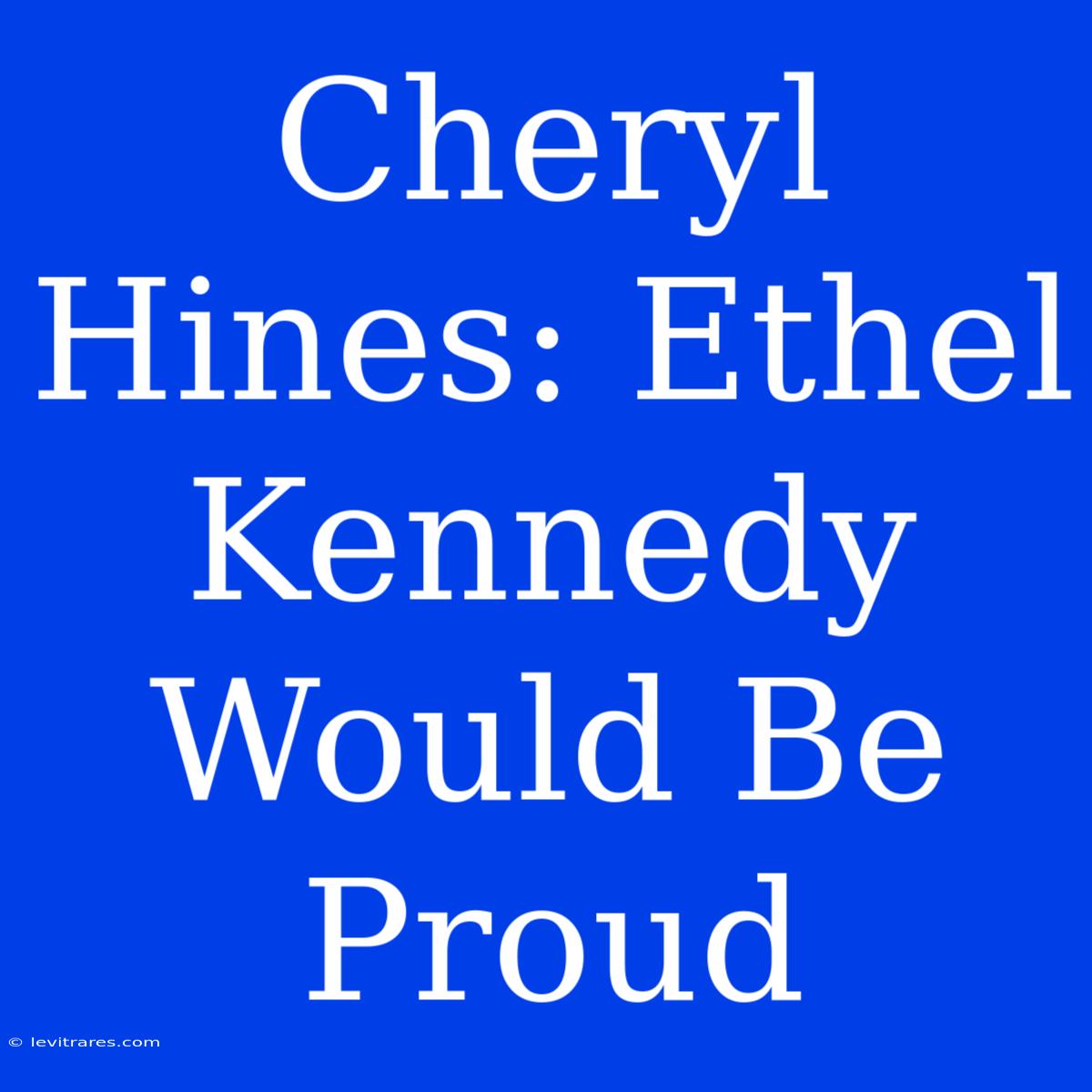 Cheryl Hines: Ethel Kennedy Would Be Proud 