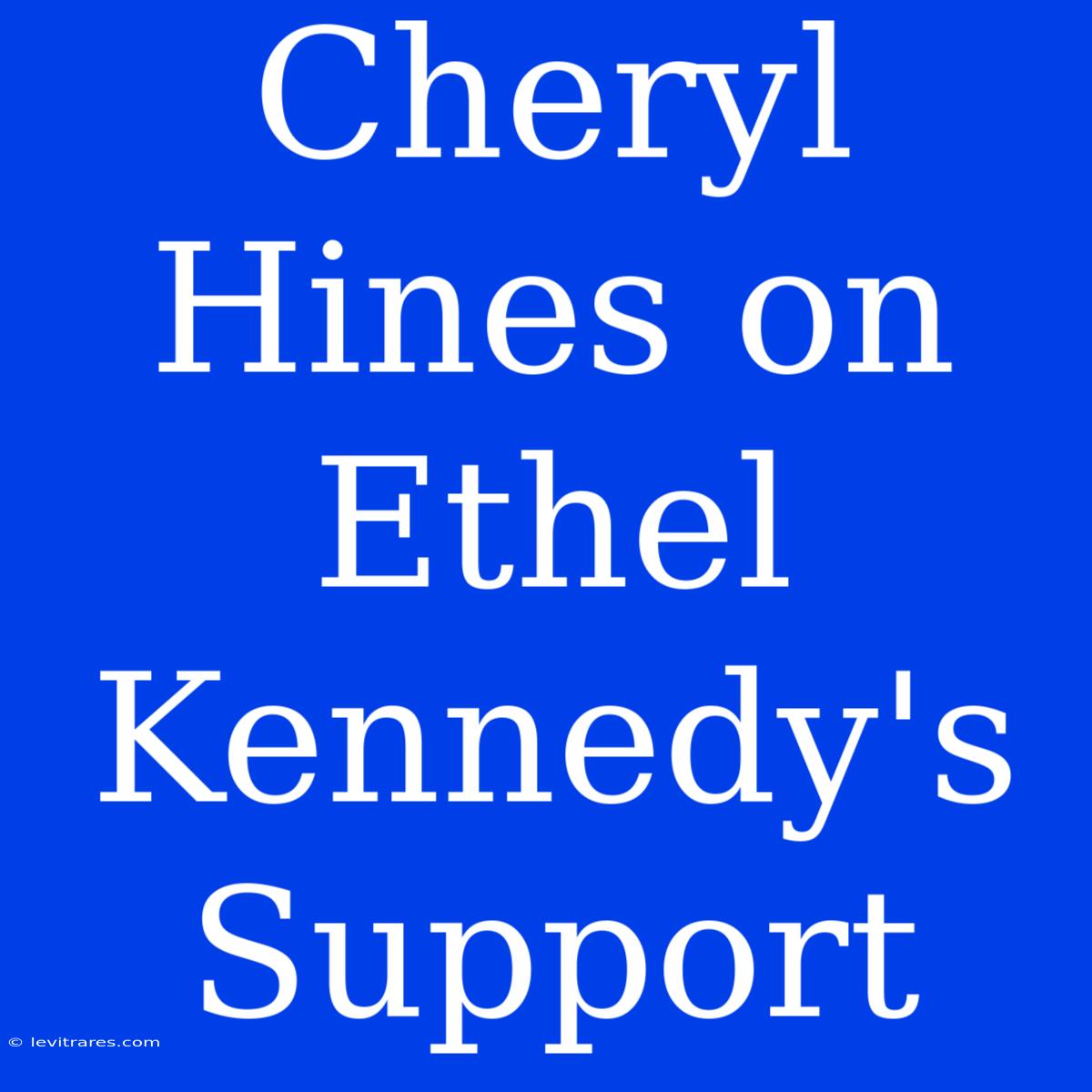 Cheryl Hines On Ethel Kennedy's Support