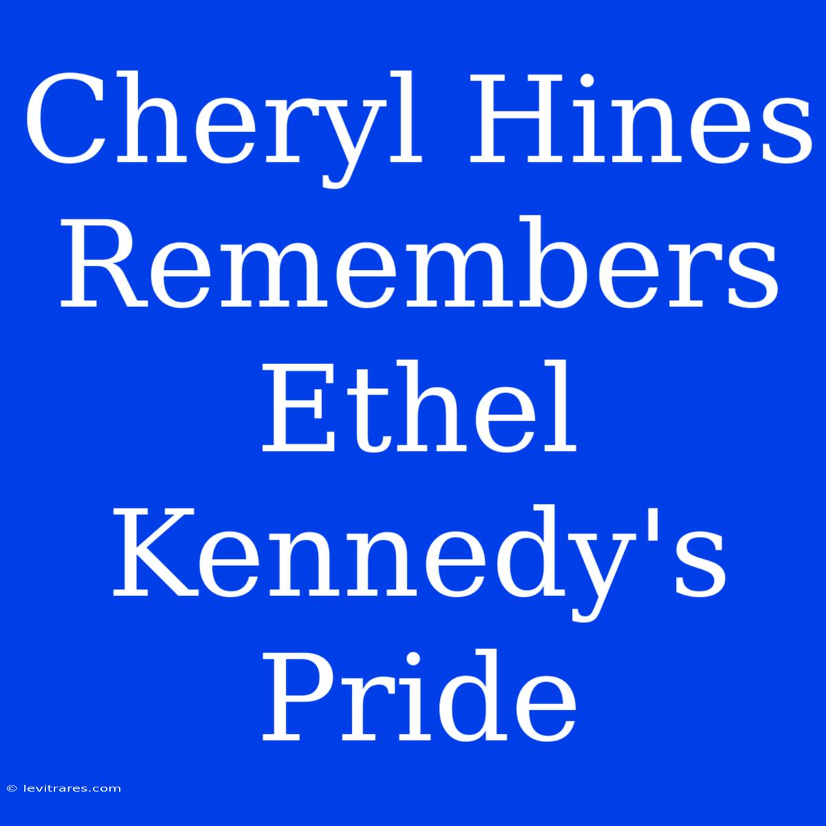 Cheryl Hines Remembers Ethel Kennedy's Pride