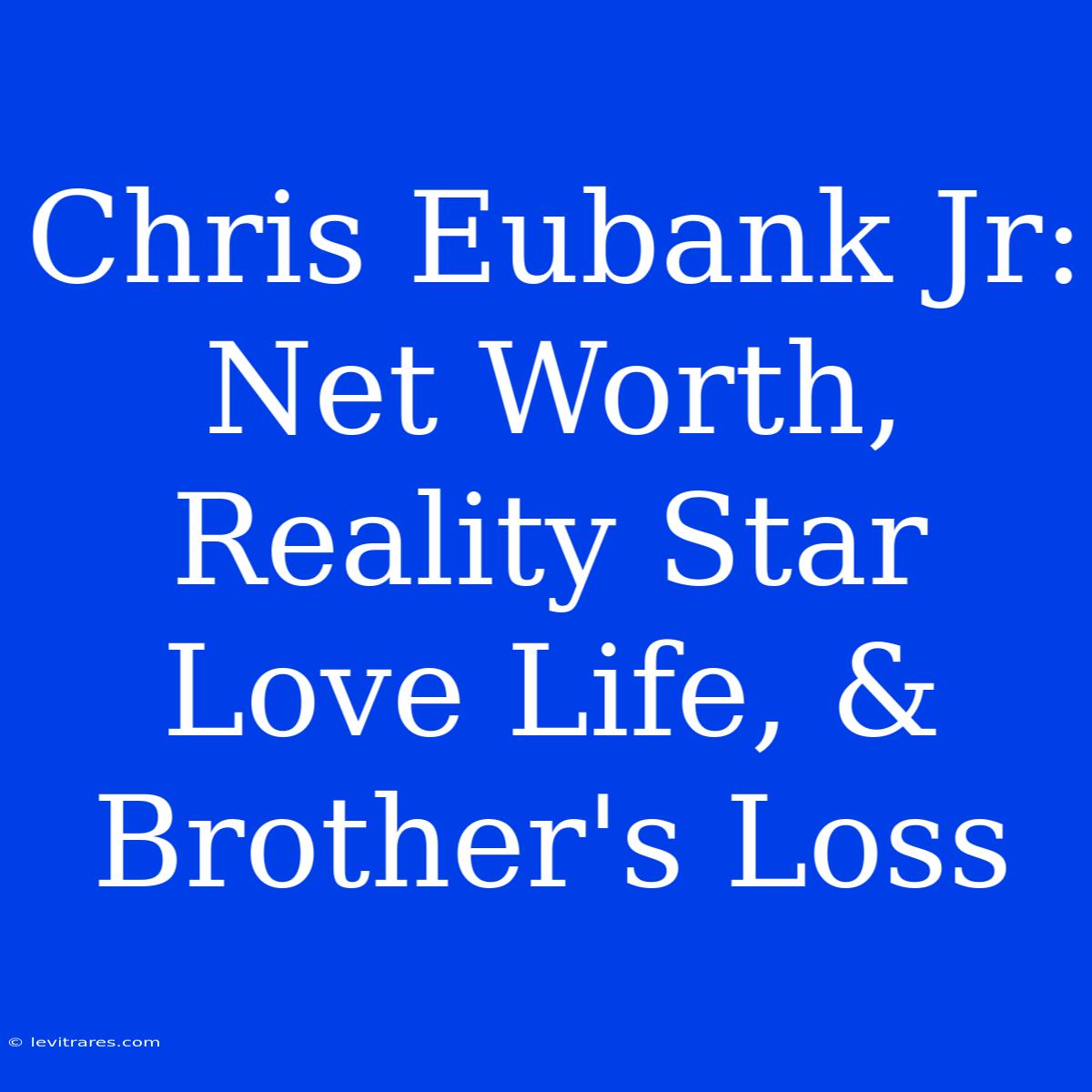 Chris Eubank Jr:  Net Worth, Reality Star Love Life, & Brother's Loss