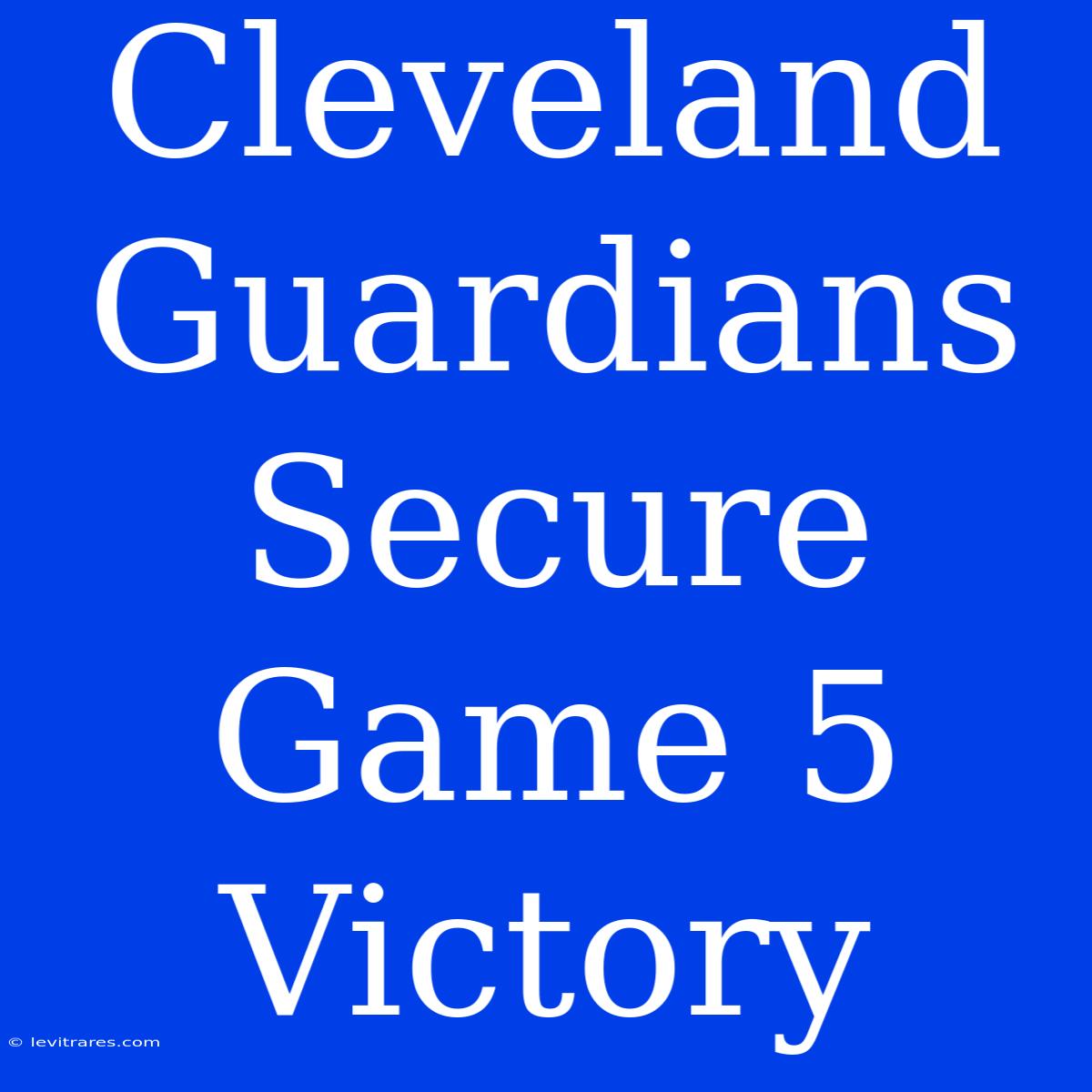 Cleveland Guardians Secure Game 5 Victory