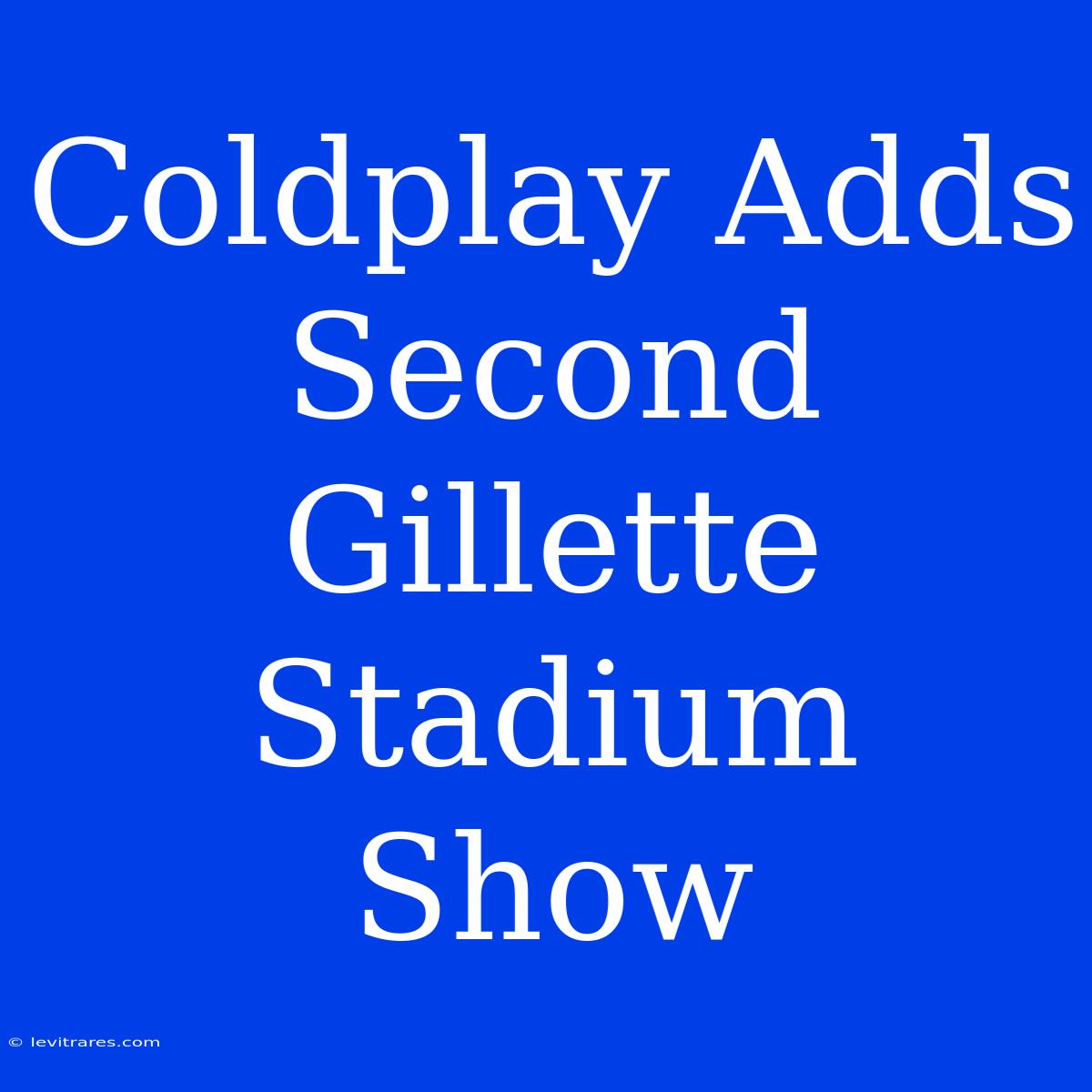 Coldplay Adds Second Gillette Stadium Show