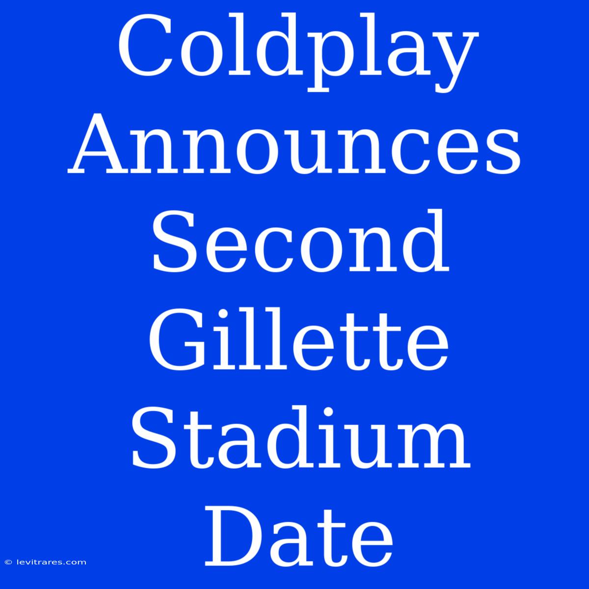 Coldplay Announces Second Gillette Stadium Date