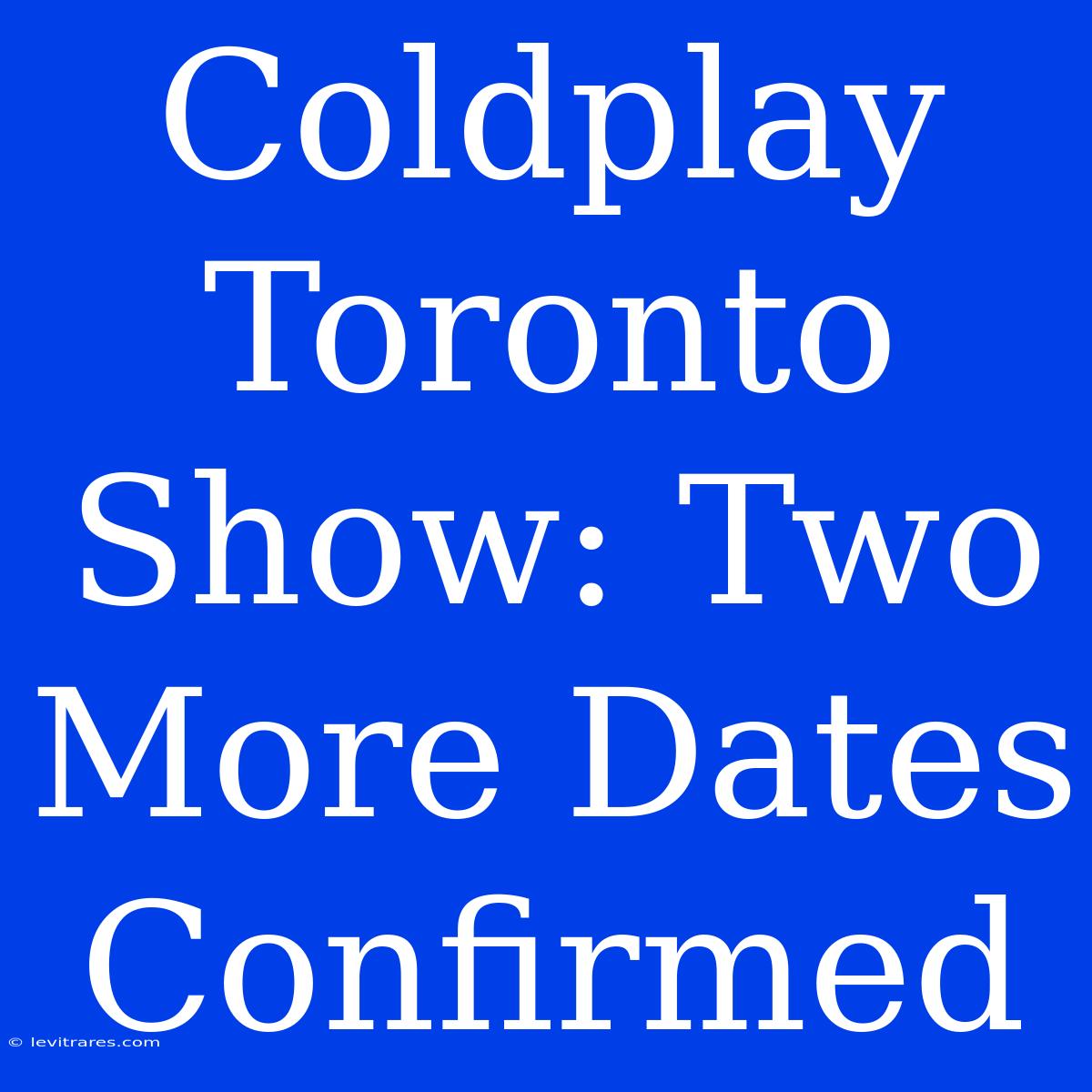 Coldplay Toronto Show: Two More Dates Confirmed