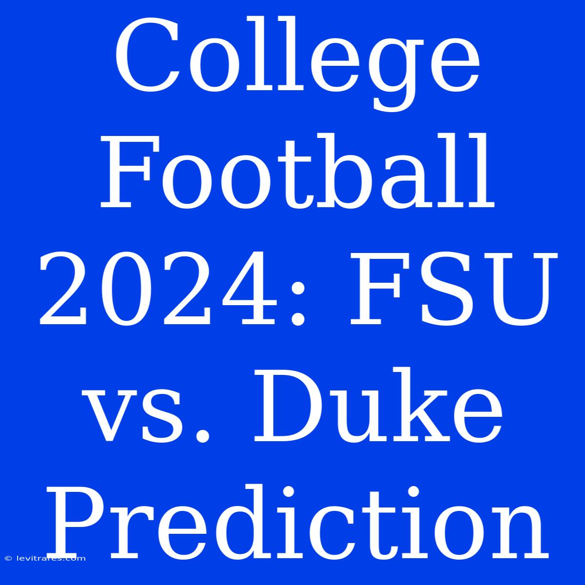 College Football 2024: FSU Vs. Duke Prediction