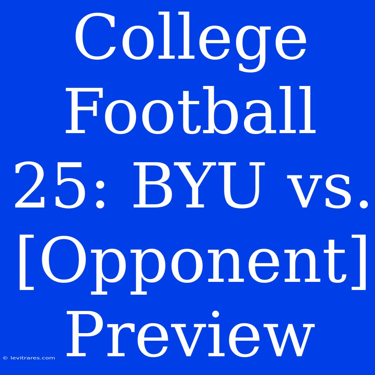 College Football 25: BYU Vs. [Opponent] Preview