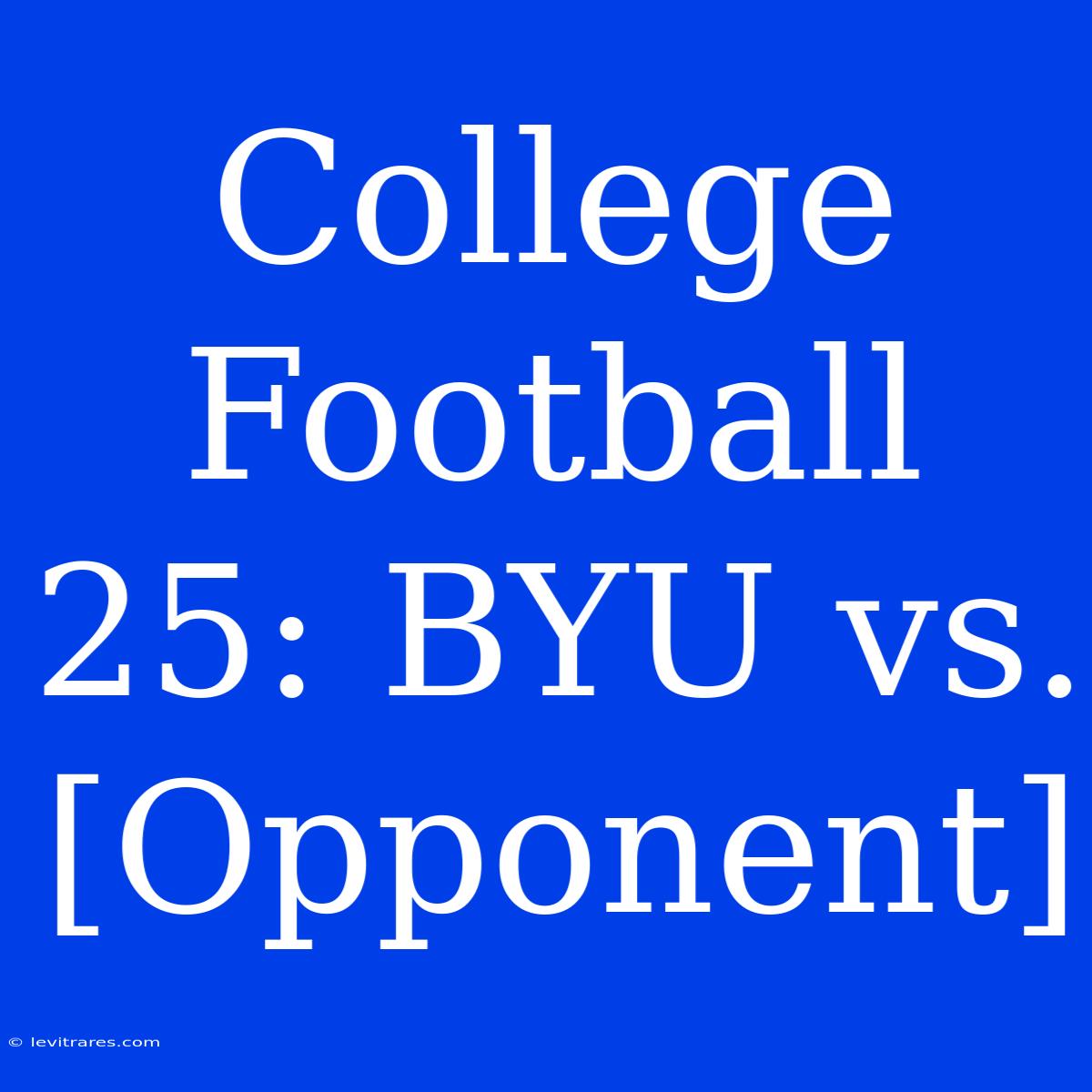 College Football 25: BYU Vs. [Opponent]