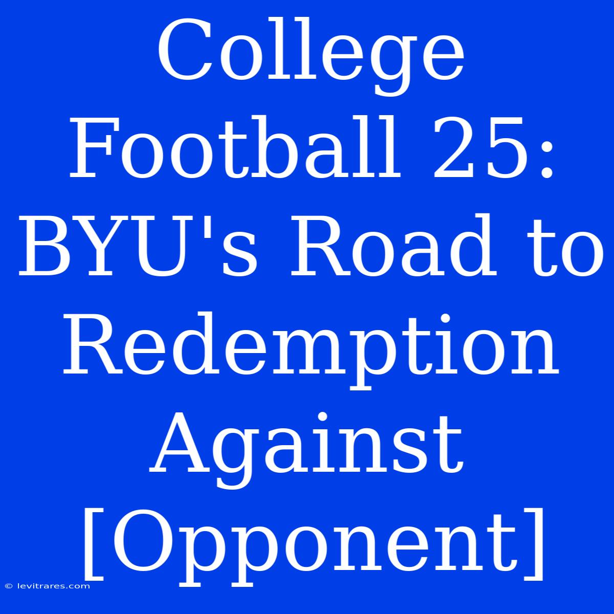 College Football 25: BYU's Road To Redemption Against [Opponent] 