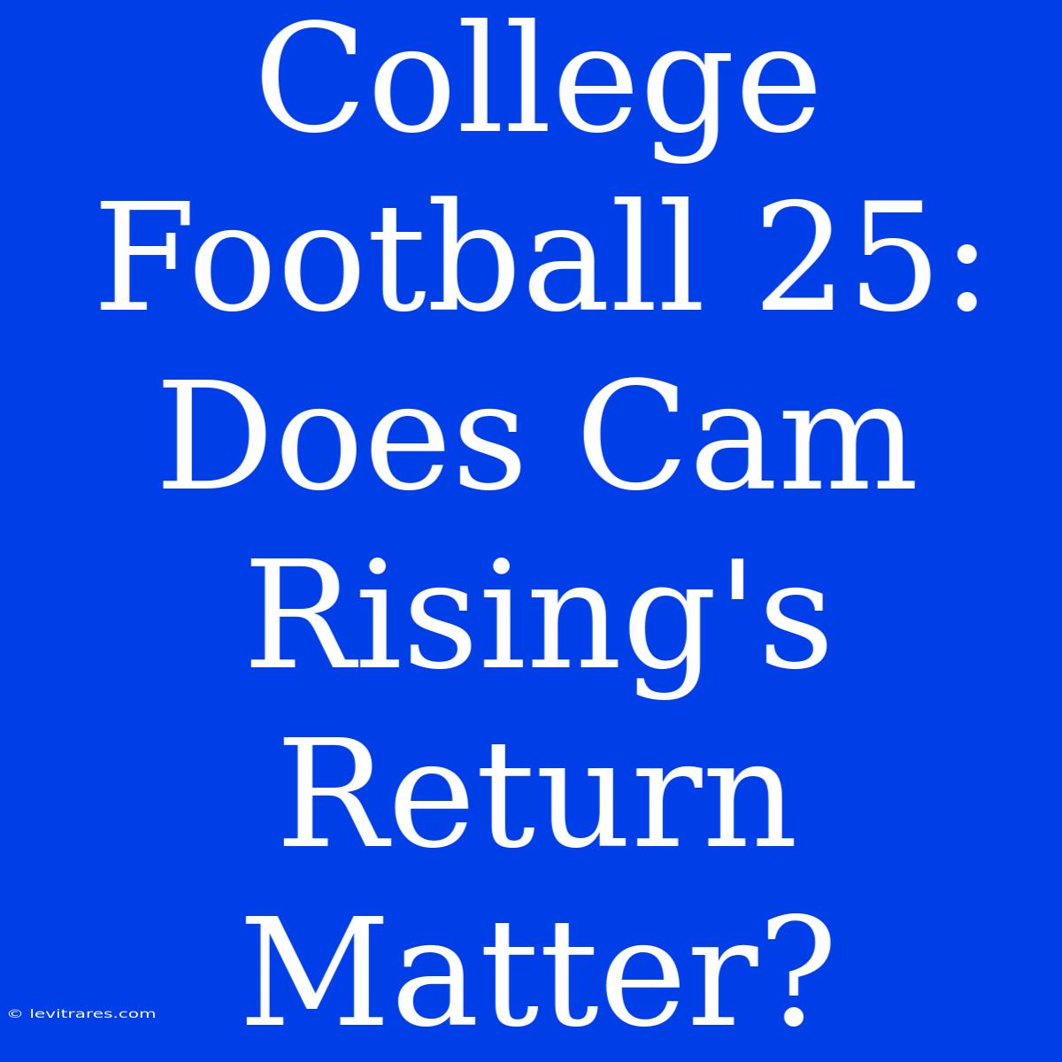 College Football 25: Does Cam Rising's Return Matter?